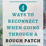 4 Ways to Reconnect When Going Through a Rough Patch| Every relationship experiences at some point or another a rough patch. What matters is to have the skills it takes to get out of it and reconnect. Click through to make the rough patch a thing of the past. #Bestsextips, #Relationshipadvice,#Sexcoach,