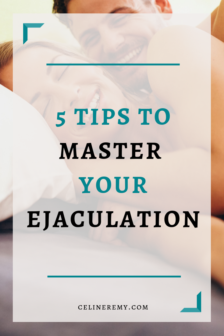 5 Tips to Master Your Ejaculation