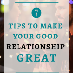 7 Tips To Make Your Good Relationship Great| I believe the purpose of a relationship is to become the best version of ourselves. Growing your relationship skills will make you a better person. Click through to read the best tips to take your relationship from good to great. #BestSexTips, #RelationshipAdvice,#SexCoach,#Couples
