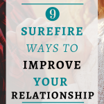 9 Surefire Ways To Improve Your Relationship| We all want to have a fulfilling, successful relationship and sometimes all it takes are little tweaks to improve your relationship. Click through for simple ways to transform your relationship. #BestSexTips, #RelationshipAdvice,#SexCoach,#Couples