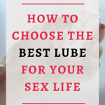 How To Choose The Best Lube For Your Sex Life|If you aren’t satisfied with your lubrication levels, and you aren’t using lubes, it’s time to add some! Now. Because it makes sex a whole lot better. Click through to learn about the different kind of lubes and find the best one for you.#Bestsextips, #Relationshipadvice,#Sexcoach,