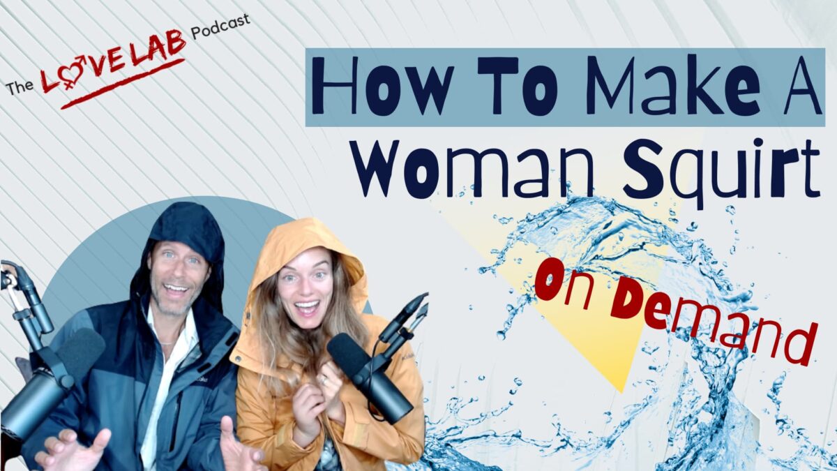How To Make A Woman Squirt - The Love Lab Podcast