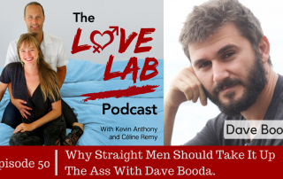 The Love Lab Podcast Ep50: Why Straight Men Should Take It Up The Ass and Other Anal Thing With Dave Booda