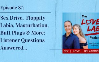 Sex Drive, Floppity Labia, Masturbation, Butt Plugs & More
