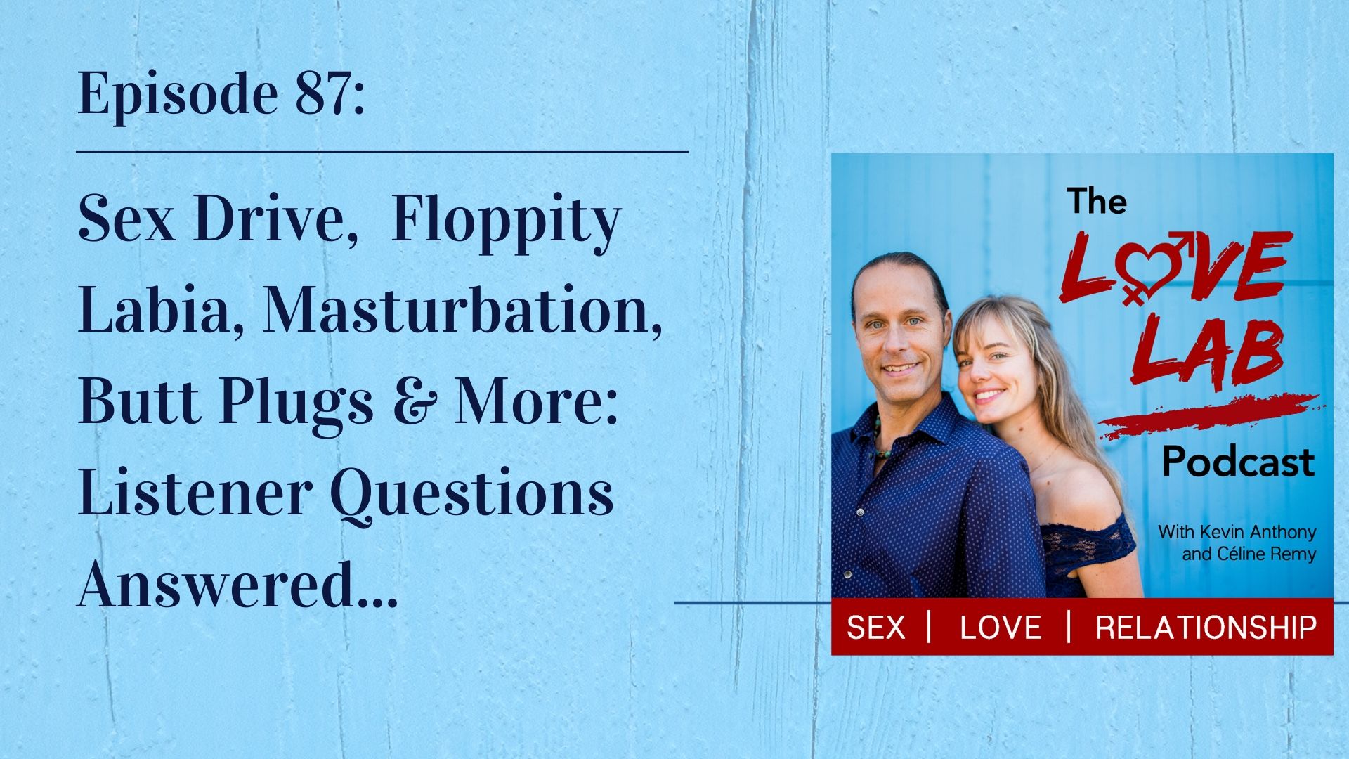 Sex Drive, Floppity Labia, Masturbation, Butt Plugs & More