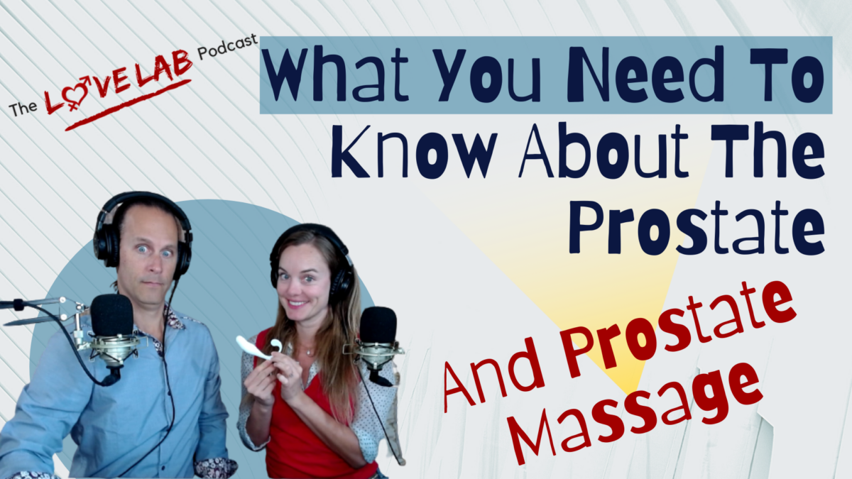What You Need To Know About Prostate Massage - The Love Lab Podcast