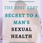 The Best-Kept Secret To A Man's Sexual Health| A man's sexual health is essential to his well being. If you want stronger, longer sex, then you need to know about this best-kept secret. Click through to take charge of your sexual health and erections.#Bestsextips, #Relationshipadvice,#Sexcoach,