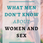 What Men Don’t Know About Women and Sex| There's something that men don't know about sex and women and it is hurting their sex lives. Don't let those myths hold you back and show up for her fully. Click through to step into the lover you know you are meant to be.#Bestsextips, #Relationshipadvice,#Sexcoach