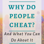 Why Do People Cheat - And What You Can Do About It | Have you ever wondered why some people cheat? Are you considering cheating on your spouse? Or are you dealing with a cheating partner?. Click through to figure out the best way to deal with cheating and make it stop once and for all. #Bestsextips, #Relationshipadvice,#Sexcoach,