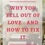 Why you fell out of love and how to fix it