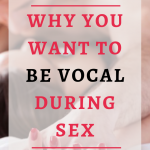 Why You Want To Be Vocal During Sex| Maybe you are embarrassed to be vocal during sex? Perhaps you’ve never given it a thought, or you find it strange. Sex noises can do more than increase your pleasure.Click through to explore why you should be more vocal.#Bestsextips, #Relationshipadvice,#Sexcoach